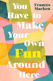 You have to make your own fun by Frances Macken book cover - abstract pastel shapes with the book title and author's name centred in white text