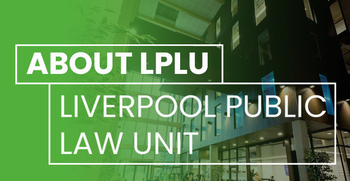 School of Law and Social Justice atrium with a green tint and white text that reads 'About LPLU - Liverpool Public Law Unit'