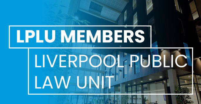 Interior of the School of Law and Social Justice building. White text on a blue background reads 'LPLU Members - Liverpool Public Law Unit'