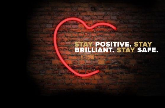 Stay positive. Stay Brilliant. Stay Safe
