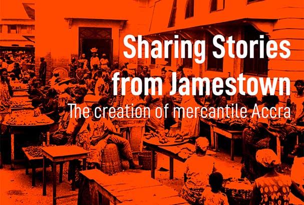 Sharing stories from James Town: The Creation of Mercantile Accra