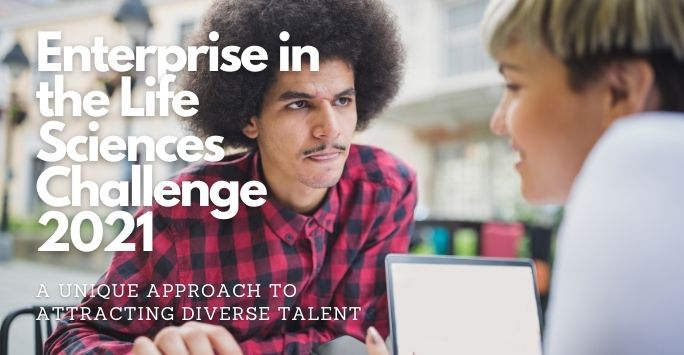 Introducing the Enterprise in the Life Sciences Challenge 2021: A Unique Approach to Attracting Diverse Talent 