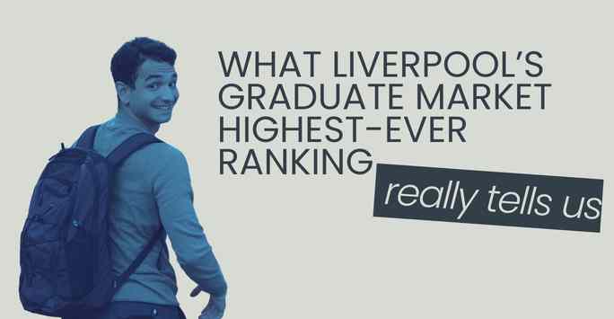 What Liverpool&rsquo;s Highest-Ever Graduate Market Ranking Really Tells Us