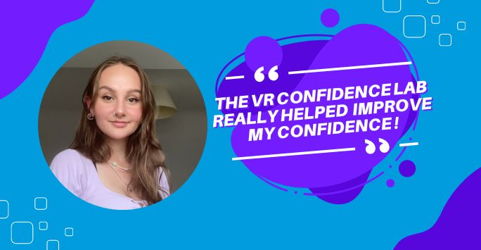 The VR Confidence Lab sessions really helped my confidence, student Anna Martin