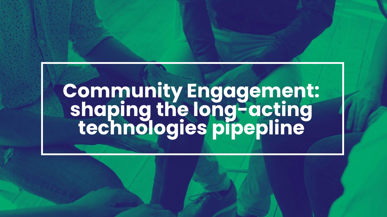 Community engagement – shaping the long-acting technologies pipeline