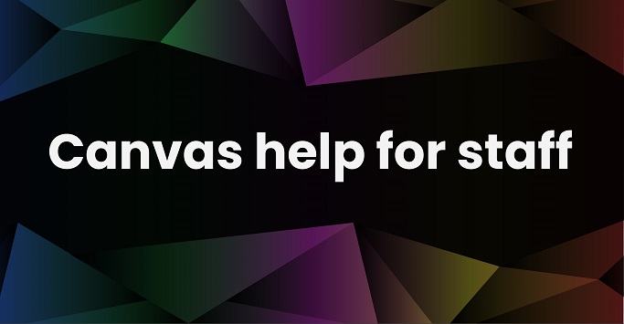 Canvas Help for Staff: More help - Fewer Clicks
