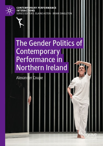 The Gender Politics of Contemporary Performance in Northern Ireland by Dr Alex Coupe