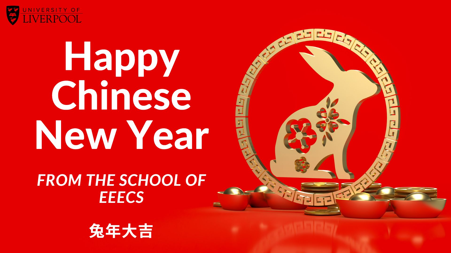 A graphic of a gold rabbit inside a gold ring on a red background. The University logo is in the top left hand corner. Image text: Happy Chinese New Year from the School of EEECS. Below the image is happy new year in chinese.