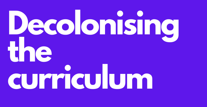 Decolonising the Curriculum.