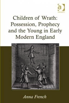 Children of Wrath: Possession, Prophecy and the Young in Early Modern England (Ashgate, 2015)