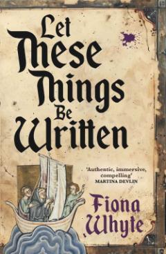 Book Cover - showing a medieval style illustration of 3 men in a small sailingboat atop a towering wave - for Let These Things Be Written by Fiona Whyte