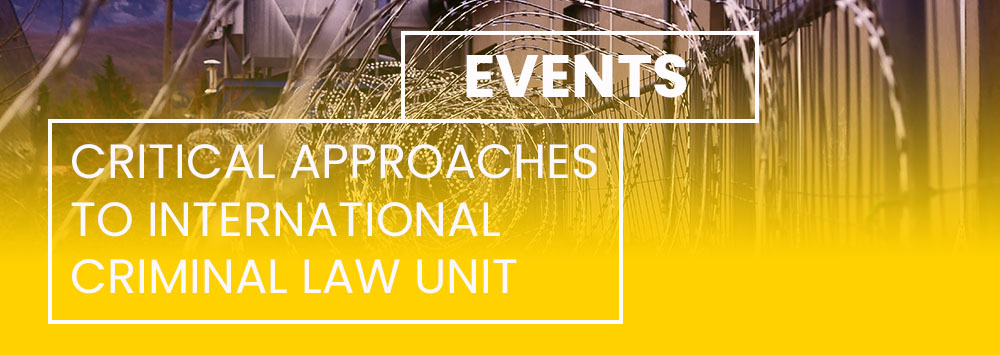 Barbed wire with a yellow tint and white text overlaid that reads 'Events - Critical Approaches to International Criminal Law Unit'