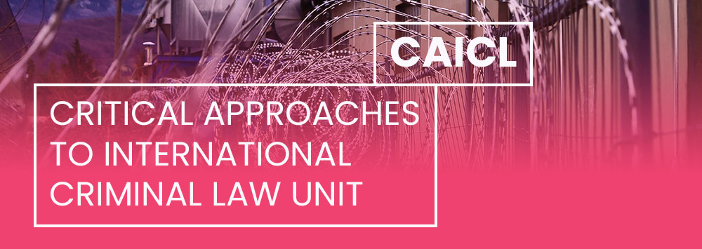 Barbed wire with a pink tint and white text overlaid that reads 'CAICL - Critical Approaches to International Criminal Law Unit'
