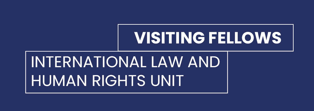 A dark blue background with white text overlay that reads 'Visiting Fellows, International Law and Human Rights Unit'