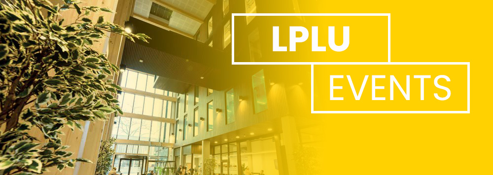 School of Law and Social Justice atrium with a yellow tint and white text that reads 'LPLU Events'