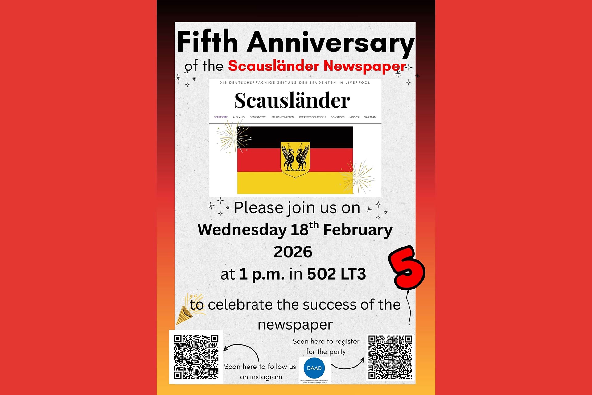 A poster celebrating the fifth anniversary of the Scausländer Newspaper. It shows the newspaper’s logo with a German flag and a crest. Text invites people to an event on 18 February 2026 at 1 p.m. in 502 LT3. A large red “5” appears on the side. Two QR codes at the bottom link to Instagram and event registration.