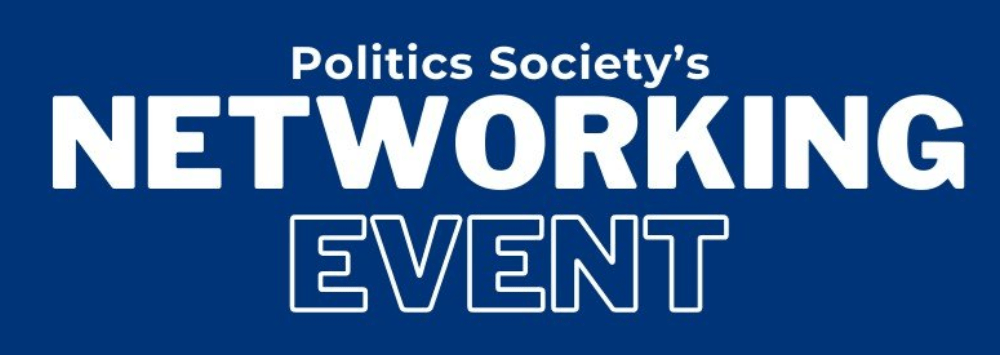 A banner that reads 'Politics Society's Networking Event'