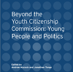 'Beyond the Youth Citizenship Commission: Young People and Politics'. Edited by Andrew Mycock and Jonathan Tonge.