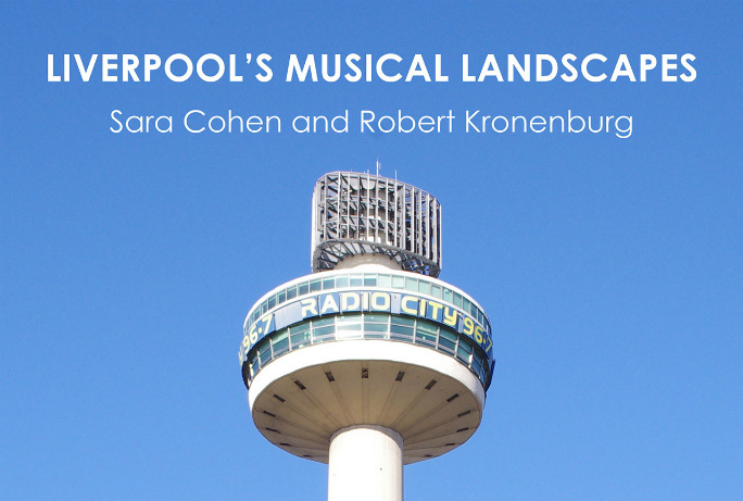 Liverpool’s Musical Landscapes by Sara Cohen and Rob Kronenburg