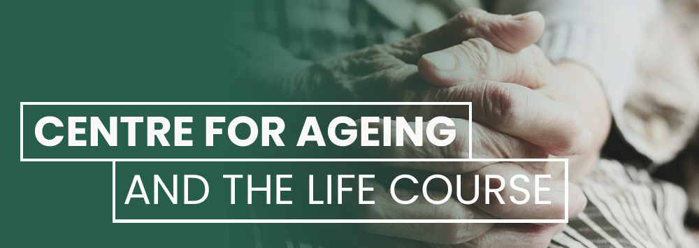 Centre for Ageing and the Life Course Banner Image of hands