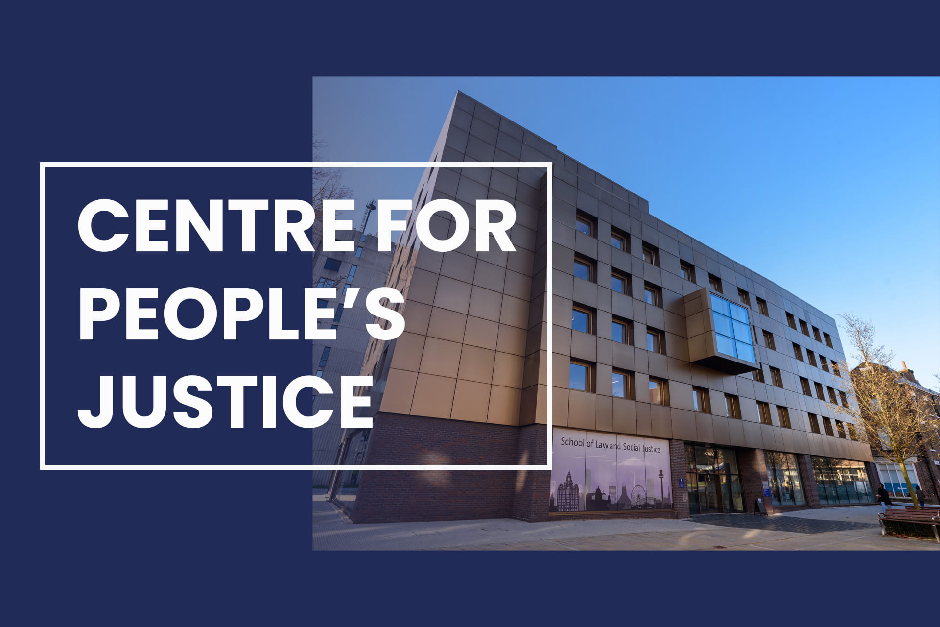 School of Law and Social Justice building on a blue background. White text overlaid reads 'Centre for People's Justice'