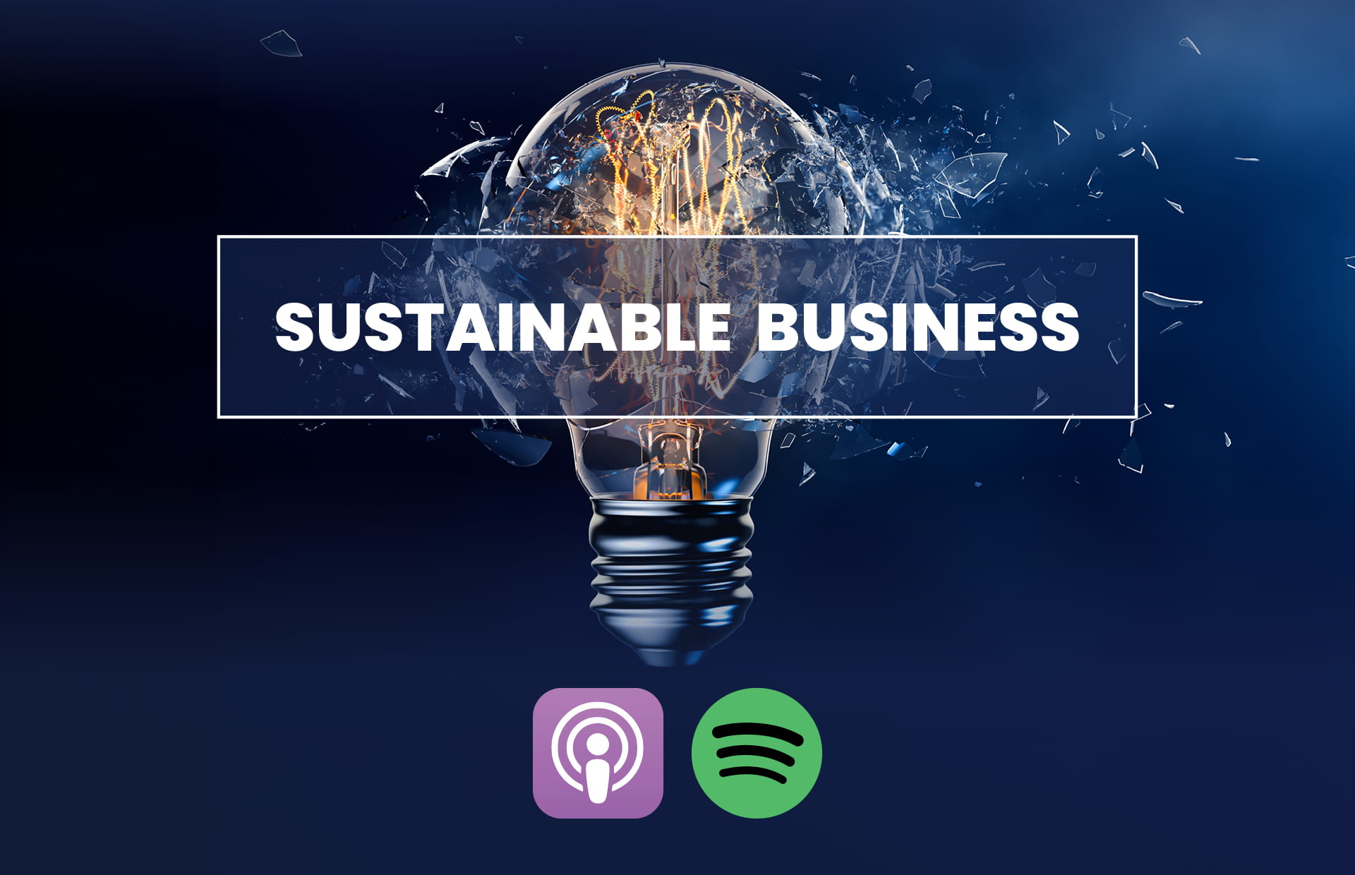 Broken light bulb graphic with Sustainable Business across it, with Apple Podcasts and Spotify logos underneath