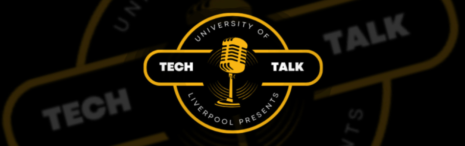 University of Liverpool presents Tech Talk