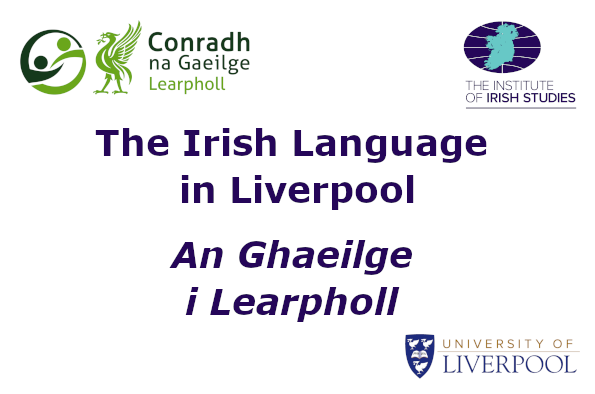 Simple event poster with the title of the event and logos of Conradh na Gaeilge Liverpool, The Institute of Irish Studies and the University of Liverpool.